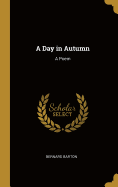 A Day in Autumn: A Poem