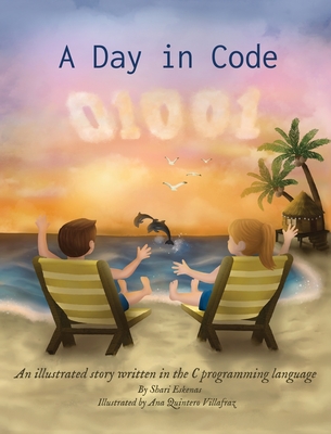 A Day in Code: An illustrated story written in the C programming language - Eskenas, Shari