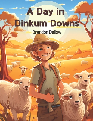 A Day in Dinkum Downs: An Aussie Children's Picture Story Book - Dellow, Brandon Lee