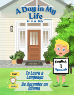 A Day in my Life - A Bilingual Learning Book: Learn a Language with Me - English-Spanish Version
