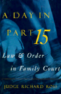 A Day in Part 15: Law and Order in Family Court