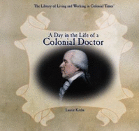 A Day in the Life of a Colonial Doctor - Krebs, Laurie