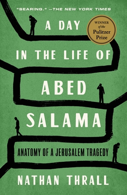 A Day in the Life of Abed Salama: Anatomy of a Jerusalem Tragedy - Thrall, Nathan