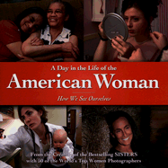 A Day in the Life of the American Woman: How We See Ourselves - Wohlmuth, Sharon J (Creator), and Saline, Carol (Creator), and Sheggeby, Dawn (Creator)