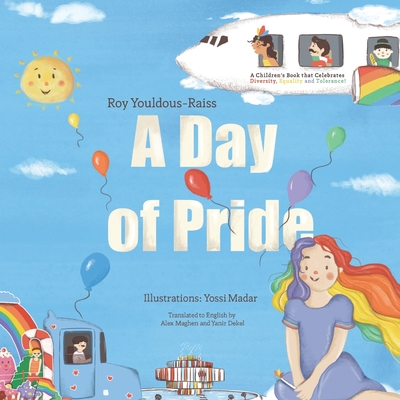 A Day of Pride: A children's book that Celebrates Diversity, Equality and Tolerance! - Maghen, Alex (Translated by), and Dekel, Yanir (Translated by)