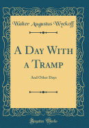 A Day with a Tramp: And Other Days (Classic Reprint)