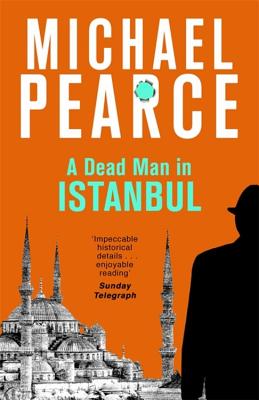 A Dead Man in Istanbul - Pearce, Michael