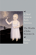 A Deaf Artist in Early America: The Worlds of John Brewster JR.