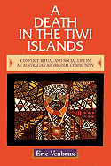 A Death in the Tiwi Islands: Conflict, Ritual and Social Life in an Australian Aboriginal Community