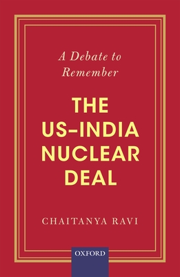 A Debate to Remember: The US-India Nuclear Deal - Ravi, Chaitanya