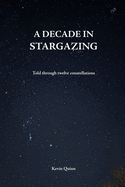 A decade in stargazing: Told through twelve constellations