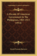 A Decade Of American Government In The Philippines, 1903-1913 (1914)