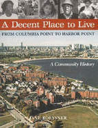 A Decent Place to Live: From Columbia Point to Harbor Point: A Community History