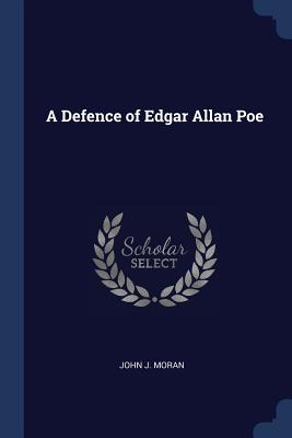 A Defence of Edgar Allan Poe - Moran, John J