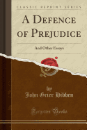 A Defence of Prejudice: And Other Essays (Classic Reprint)