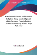 A Defense of Natural and Revealed Religion; Being an Abridgment of the Sermons Preached at the Lectures Founded by Robert Boyle Part Four