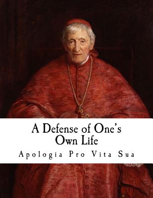 A Defense of One's Own Life: Apologia Pro Vita Sua - (cardinal) Newman, John Henry