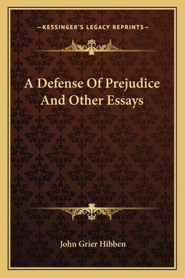 A Defense Of Prejudice And Other Essays - Hibben, John Grier