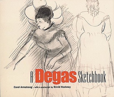 A Degas Sketchbook - Armstrong, Carol, and Hockney, David
