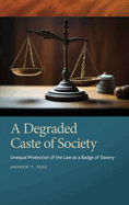 A Degraded Caste of Society: Unequal Protection of the Law as a Badge of Slavery