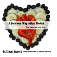 A Delicious Way to Heal the Gut: Dr Kendra Becker's simple recipes to better health