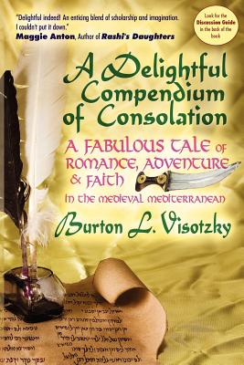 A Delightful Compendium of Consolation: A Fabulous Tale of Romance, Adventure and Faith in the Medieval Mediterranean - Visotzky, Burton L, Professor, PH.D.