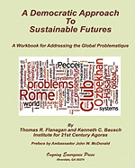 A Democratic Approach to Sustainable Futures: A Workbook for Addressing the Global Problematique