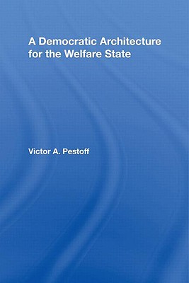 A Democratic Architecture for the Welfare State - Pestoff, Victor a