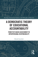 A Democratic Theory of Educational Accountability: From Test-Based Assessment to Interpersonal Responsibility