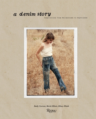 A Denim Story: Inspirations from Boyfriends to Bell Bottoms... - Current, Emily, and Elliott, Meritt, and Walsh, Hilary