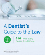 A Dentist's Guide to the Law: 246 Things Every Dentist Should Know