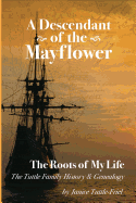 A Descendant Of The Mayflower The Roots Of My Life: The Tuttle Family History and Genealogy