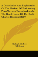 A Description And Explanation Of The Method Of Performing Post-Mortem Examinations In The Dead House Of The Berlin Charite Hospital (1880)