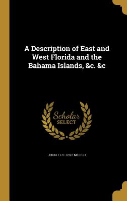 A Description of East and West Florida and the Bahama Islands, &c. &c - Melish, John 1771-1822