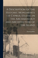 A Description of the Historic Monuments of Cyprus. Studies in the Archaeology and Architecture of the Island