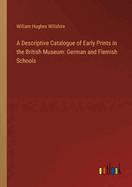 A Descriptive Catalogue of Early Prints in the British Museum: German and Flemish Schools