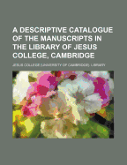 A Descriptive Catalogue of the Manuscripts in the Library of Jesus College, Cambridge