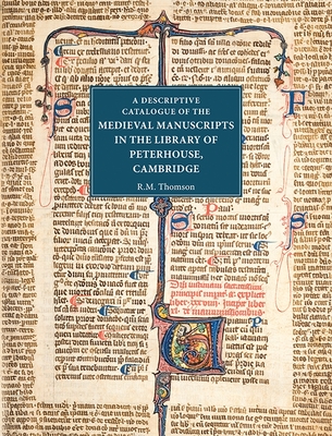 A Descriptive Catalogue of the Medieval Manuscripts in the Library of Peterhouse, Cambridge - Thomson, Rodney M