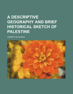 A Descriptive Geography and Brief Historical Sketch of Palestine