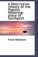 A Descriptive History of the Popular Watering-Place of Southport
