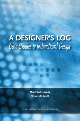 A Designer's Log: Case Studies in Instructional Design - Power, Michael