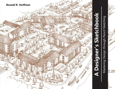 A Designer's Sketchbook: Mastering Design Through Pencil Sketching - R Huffman, Ronald
