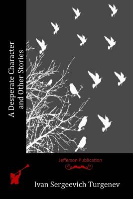 A Desperate Character and Other Stories - Turgenev, Ivan Sergeevich