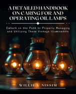 A Detailed Handbook on Caring for and Operating Oil Lamps: Embark on the Path to Properly Managing and Utilizing These Vintage Illuminators