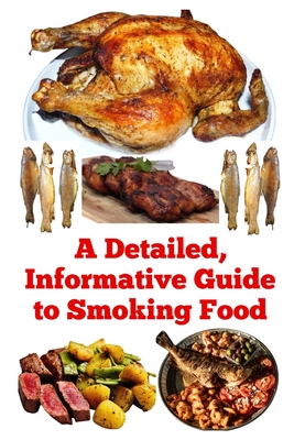 A Detailed, Informative Guide to Smoking Food - Khan, Zulfiqar