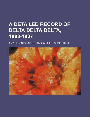 A Detailed Record of Delta Delta Delta, 1888-1907 - Priddy, Bessie Leach