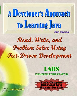 A Developer's Approach to Learning Java: Read, Write, and Problem Solve Using Test-Driven Development: Labs Interleaved - Wellington, Gregory G, and Wellington, Carol A