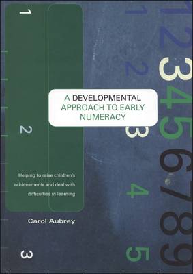 A Developmental Approach to Early Numeracy: Helping to Raise Children's Achievements and Deal with Difficulties in Learning - Aubrey, Carol, Professor