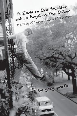 A Devil on One Shoulder and an Angel on the Other: The Story of Shannon Hoon and - Prato, Greg