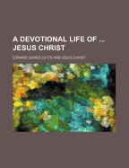 A Devotional Life of Jesus Christ